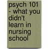 Psych 101 - What You Didn't Learn In Nursing School door Kathi Stringer