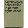 Psychological Consultation In Parental Rights Cases by Frank J. Dyer