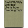 Psychotherapy with Deaf Clients from Diverse Groups by Unknown
