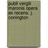 Publi Vergili Maronis Opera Ex Recens. J. Conington by Publius Virgilius Maro