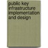 Public Key Infrastructure Implementation and Design