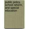 Public Policy, School Reform, and Special Education door James E. Ysseldyke
