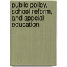 Public Policy, School Reform, and Special Education by James E. Ysseldyke