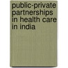 Public-Private Partnerships in Health Care in India door James Warner Bjorkman