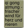 Qi Gong Atmung - Frischer Wind für Herz und Nieren door Marietta Eichler