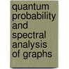 Quantum Probability And Spectral Analysis Of Graphs door Nobuaki Obata