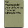 Que Maleducado! Guia de Buenas Maneras Adolescentes by Alex J. Packer