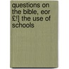 Questions on the Bible, Eor £!] the Use of Schools door John McDowell