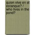 Quien Vive En El Estanque? / Who Lives In The Pond?