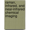 Raman, Infrared, And Near-Infrared Chemical Imaging door Slobodan Sasic