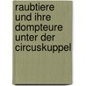 Raubtiere und ihre Dompteure unter der Circuskuppel door Hans-Jürgen Tiede