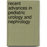 Recent Advances In Pediatric Urology And Nephrology by Hrair-George O. Mesrobian