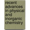 Recent Advances In Physical And Inorganic Chemistry door Alfred Walter Stewart