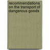 Recommendations On The Transport Of Dangerous Goods door United Nations: Committee of Experts on the Transport of Dangerous Goods
