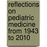 Reflections On Pediatric Medicine From 1943 To 2010 door Byron B. Oberst Md Faap