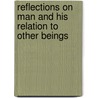 Reflections on Man and His Relation to Other Beings door Wilford Printer J. Wilford Printer