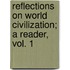 Reflections on World Civilization; A Reader, Vol. 1