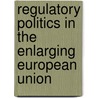Regulatory Politics In The Enlarging European Union door Helen Wallace