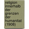 Religion Innerhalb Der Grenzen Der Humanitat (1908) by Paul Natorp