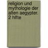 Religion Und Mythologie Der Alten Aegypter. 2 Hlfte door Heinrich Karl Brugsch