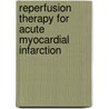 Reperfusion Therapy for Acute Myocardial Infarction door Eric R. Bates