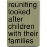 Reuniting Looked After Children With Their Families by Nina Biehal