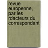 Revue Europenne, Par Les Rdacteurs Du Correspondant door Onbekend