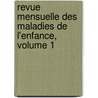 Revue Mensuelle Des Maladies de L'Enfance, Volume 1 door Onbekend