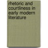 Rhetoric and Courtliness in Early Modern Literature door Richards Jennifer