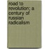 Road to Revolution; A Century of Russian Radicalism