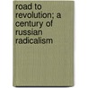 Road to Revolution; A Century of Russian Radicalism by Avrahm Yarmolinsky
