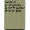 Roadside Photography Guide to Glacier National Park door Onbekend
