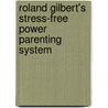 Roland Gilbert's Stress-Free Power Parenting System door Roland Gilbert
