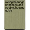 Rolling Bearings Handbook and Troubleshooting Guide by Raymond A. Guyer