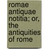 Romae Antiquae Notitia; Or, The Antiquities Of Rome