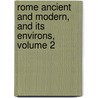 Rome Ancient And Modern, And Its Environs, Volume 2 door Anonymous Anonymous