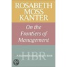 Rosabeth Moss Kanter On The Frontiers Of Management door Rosabeth Moss Kanter