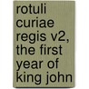 Rotuli Curiae Regis V2, The First Year Of King John door Sir Francis Palgrave