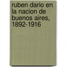 Ruben Dario En La Nacion de Buenos Aires, 1892-1916 by Susana Zanetti
