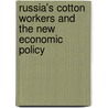 Russia's Cotton Workers And The New Economic Policy door Ward Chris