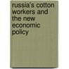 Russia's Cotton Workers And The New Economic Policy by Ward Chris