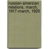 Russian-American Relations, March, 1917-March, 1920 door Association Foreign Policy