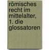 Römisches Recht im Mittelalter, 1. Die Glossatoren by Hermann Lange