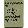 Safeguards Of Liberty;Or, Liberty Protected By Laws door W.B. Swaney