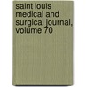 Saint Louis Medical And Surgical Journal, Volume 70 door Onbekend