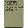 Saint Louis Medical and Surgical Journal, Volume 77 door Anonymous Anonymous