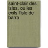 Saint-Clair Des Isles, Ou Les Exils L'Isle de Barra door Isabelle De Montolieu