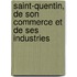 Saint-Quentin, de Son Commerce Et de Ses Industries