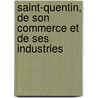 Saint-Quentin, de Son Commerce Et de Ses Industries door Charles Picard