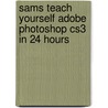 Sams Teach Yourself Adobe Photoshop Cs3 in 24 Hours door Rose Carla